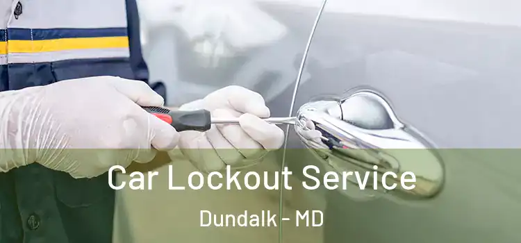 Car Lockout Service Dundalk - MD