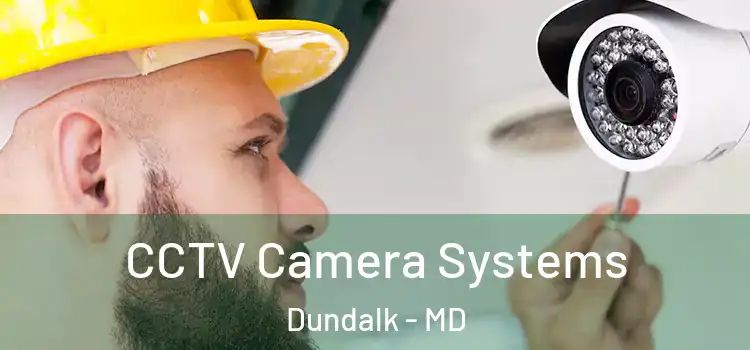 CCTV Camera Systems Dundalk - MD