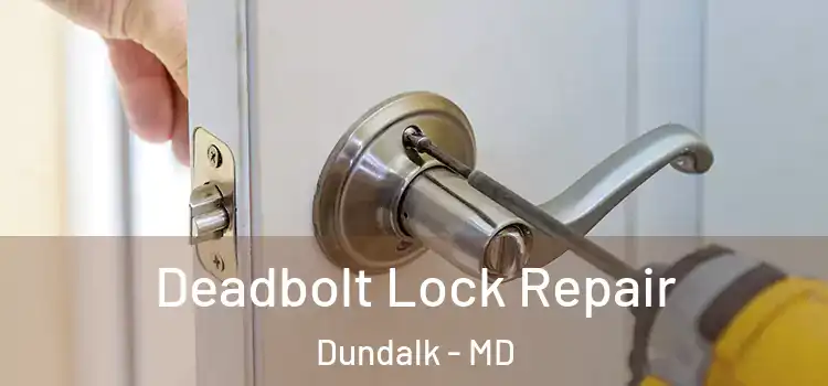 Deadbolt Lock Repair Dundalk - MD