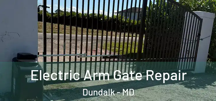 Electric Arm Gate Repair Dundalk - MD