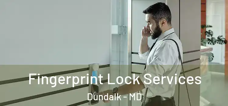  Fingerprint Lock Services Dundalk - MD