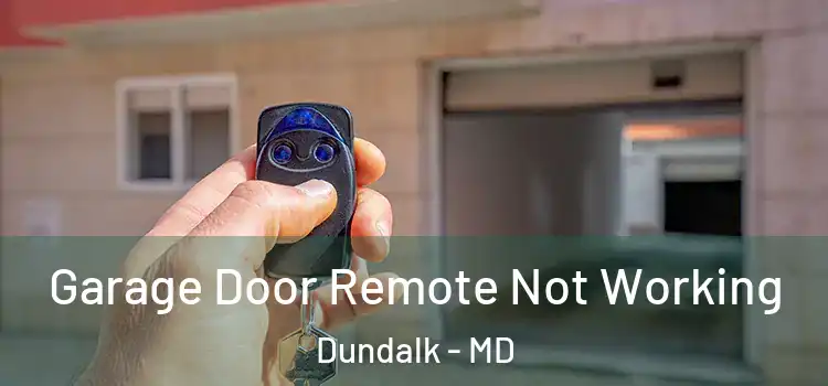  Garage Door Remote Not Working Dundalk - MD