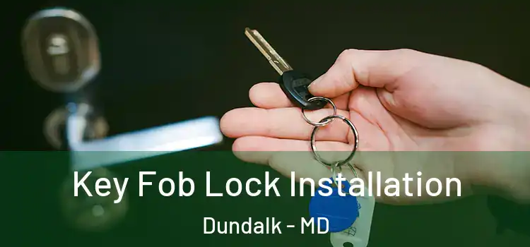 Key Fob Lock Installation Dundalk - MD