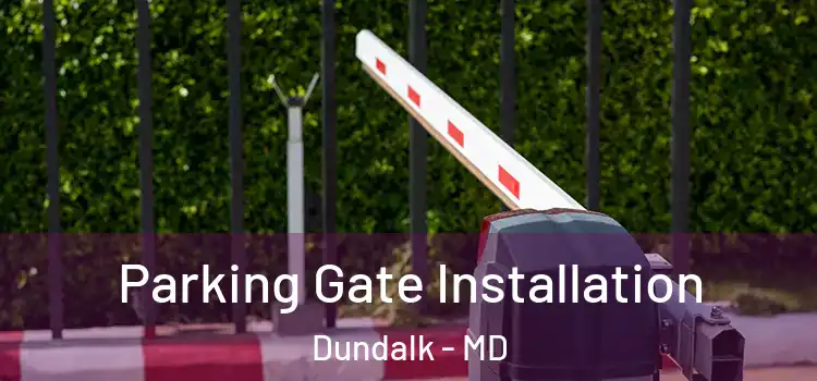 Parking Gate Installation Dundalk - MD