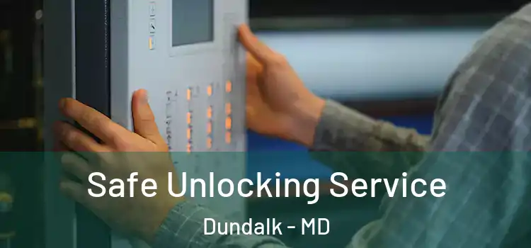 Safe Unlocking Service Dundalk - MD