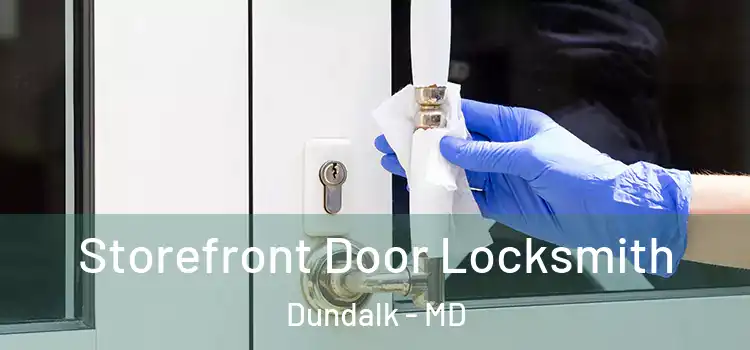 Storefront Door Locksmith Dundalk - MD