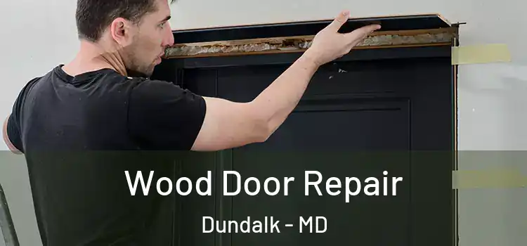  Wood Door Repair Dundalk - MD